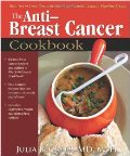 Anti-Breast Cancer Cookbook: How to Cut Your Risk With the Most Powerful Cancer-Fighting Foods